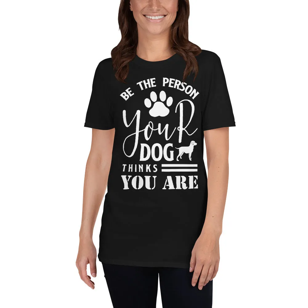 Be The Person Your Dog Thinks You Are T-shirt For Women in Black