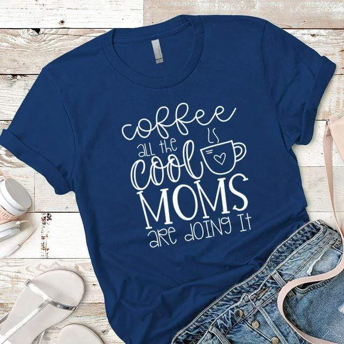 Coffee Cool Moms Premium Tees