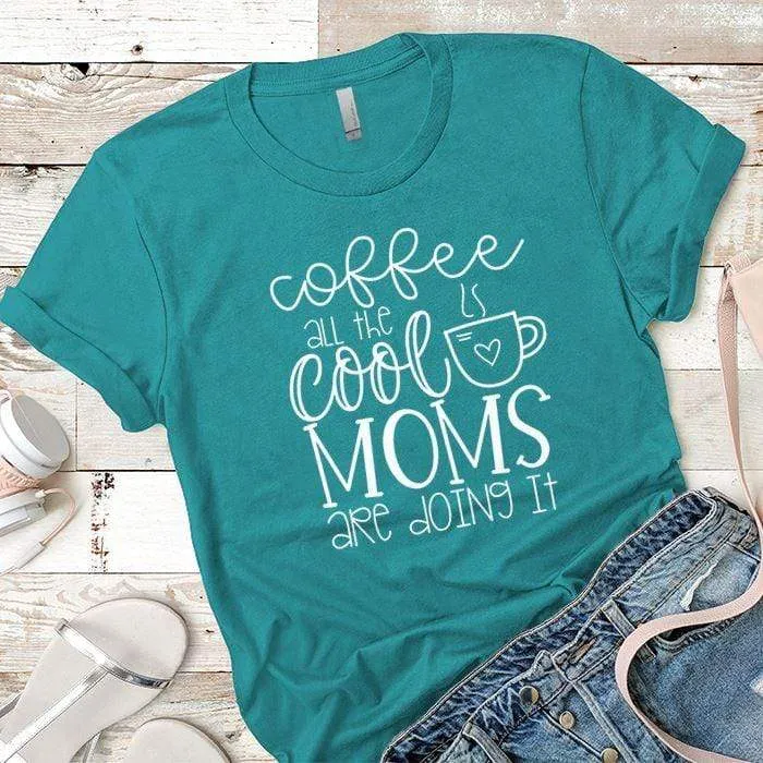 Coffee Cool Moms Premium Tees