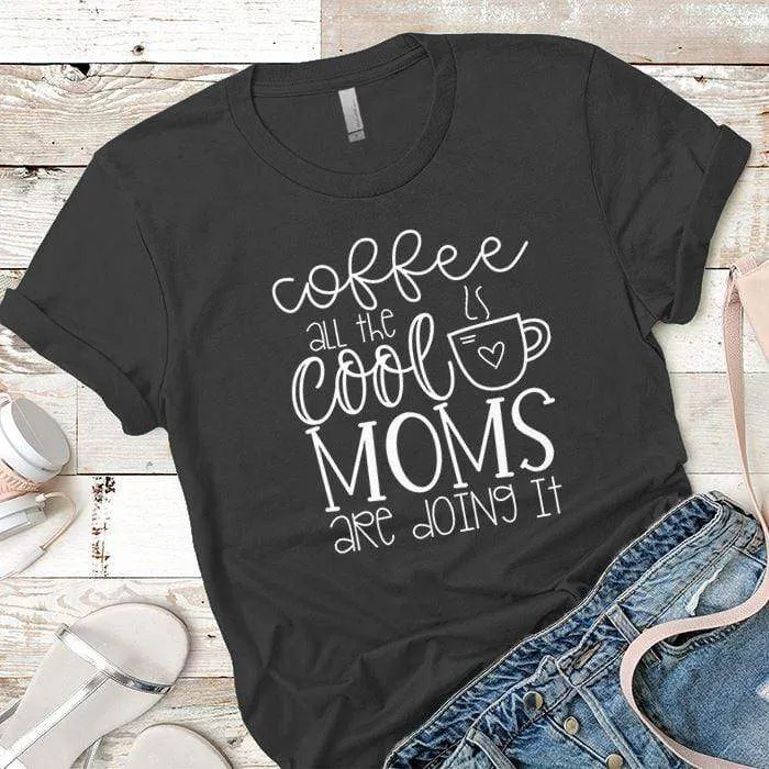 Coffee Cool Moms Premium Tees