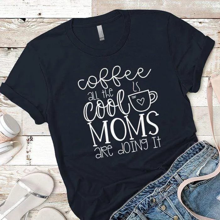 Coffee Cool Moms Premium Tees