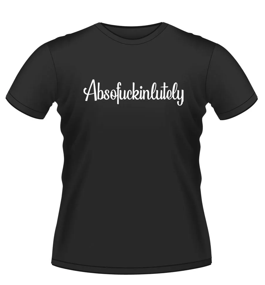 Funny 'Absofuckinlutely' Novelty Tshirt