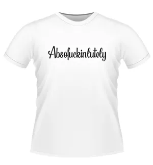 Funny 'Absofuckinlutely' Novelty Tshirt