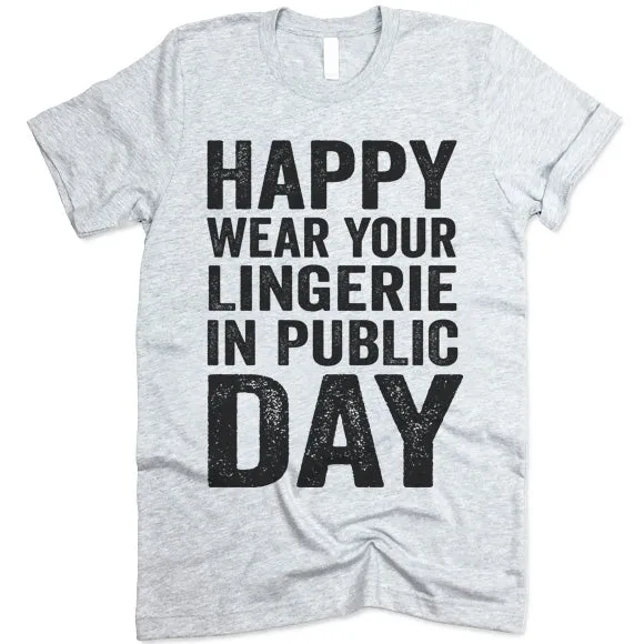 Happy Wear Your Lingerie in Public Day T-Shirt