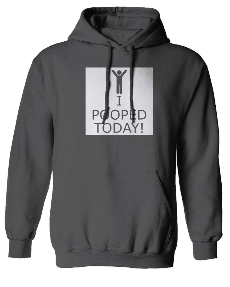 Hilarious Funny T Shirts I Pooped Today Sweatshirt Hoodie