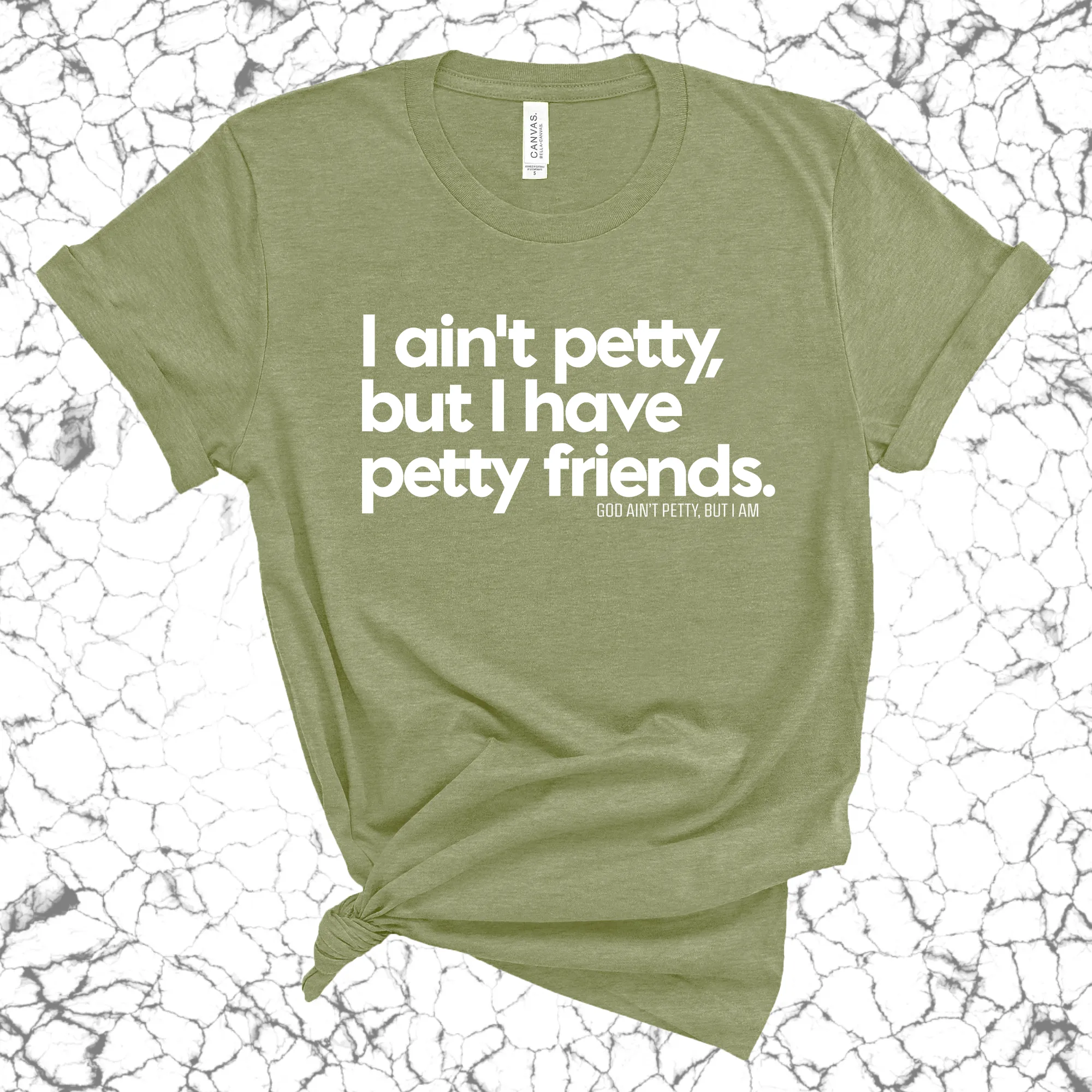 I ain't petty, but my friends are Unisex Tee