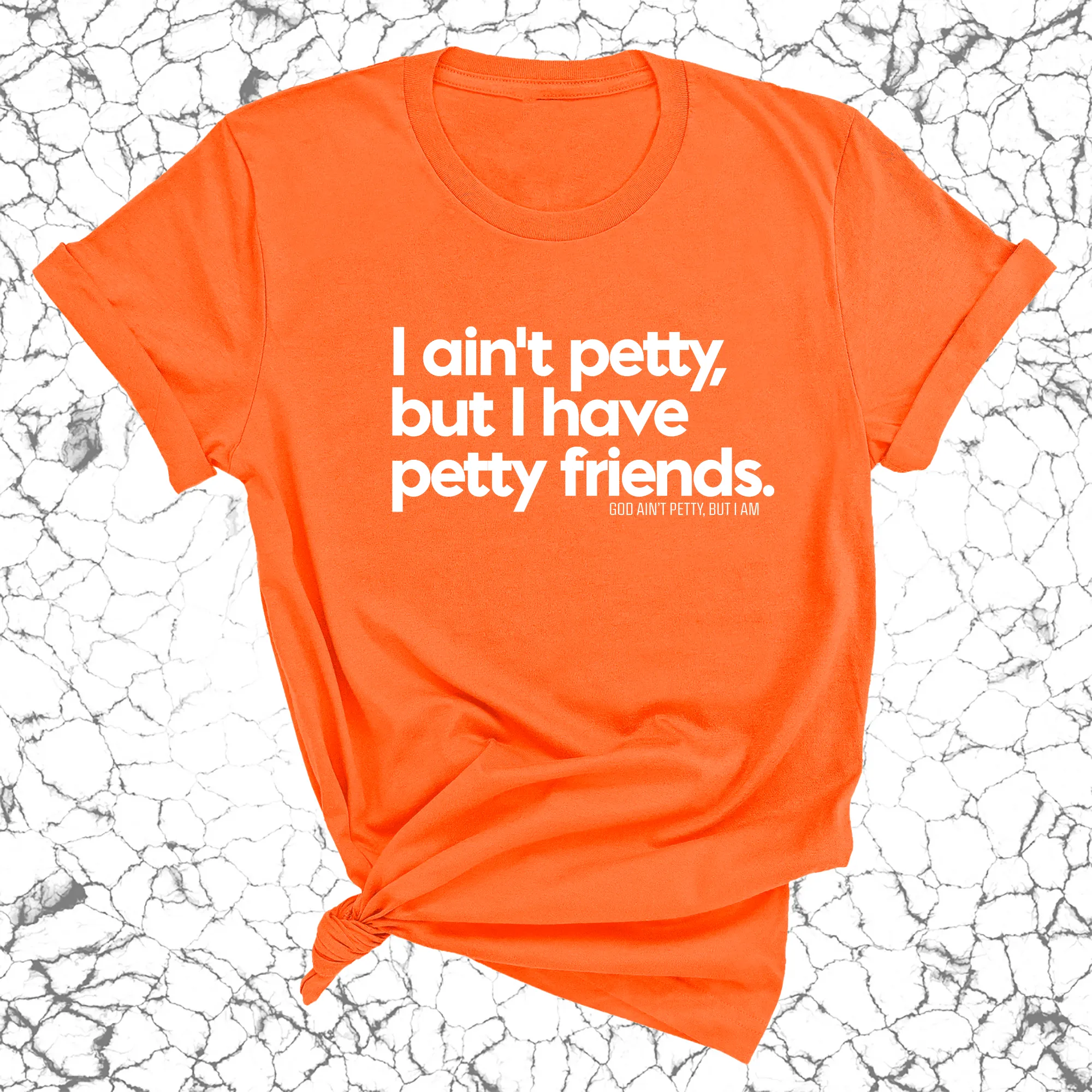 I ain't petty, but my friends are Unisex Tee