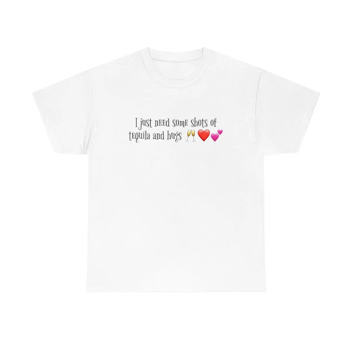 I just need some shots of tequila and hugs - Unisex Heavy Cotton Party Tee