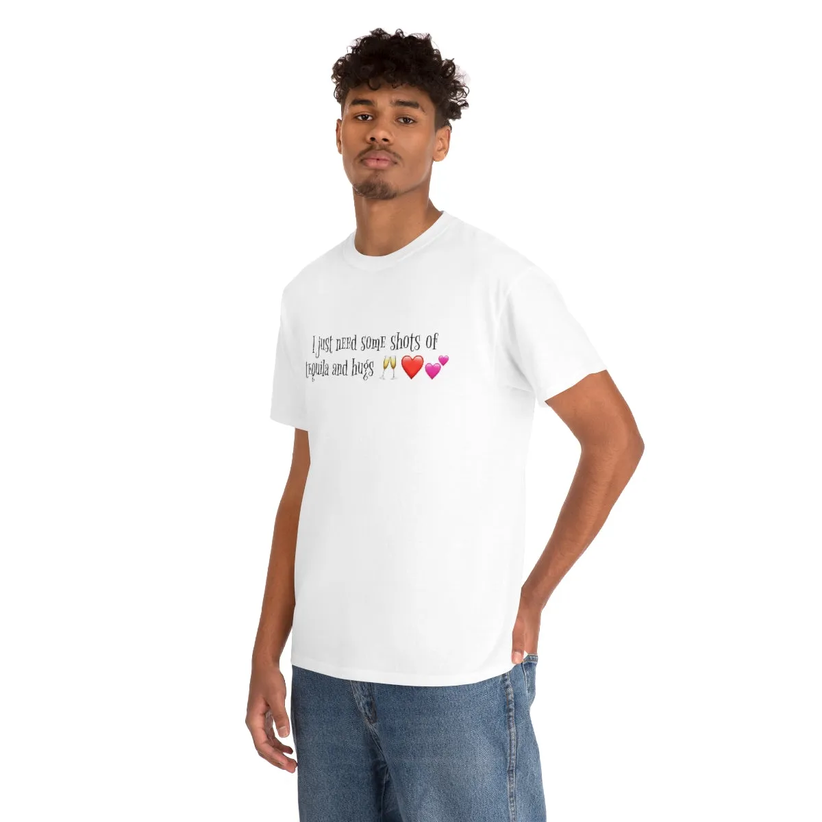 I just need some shots of tequila and hugs - Unisex Heavy Cotton Party Tee