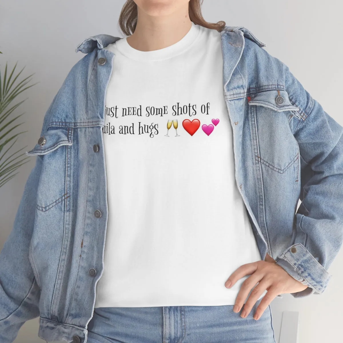 I just need some shots of tequila and hugs - Unisex Heavy Cotton Party Tee