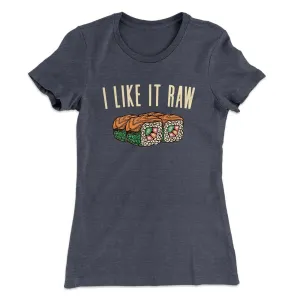 I Like It Raw Women's T-Shirt