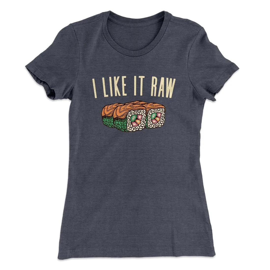 I Like It Raw Women's T-Shirt