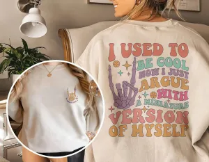 I Used To Be Cool Now I Just Argue With A Miniature Version Of Myself Sweatshirt