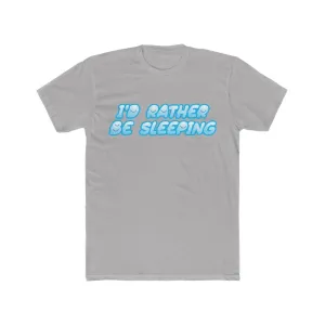 I'D RATHER BE SLEEPING Cotton Crew Tee