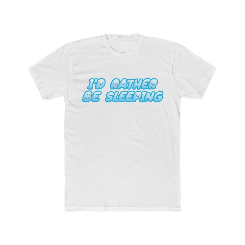 I'D RATHER BE SLEEPING Cotton Crew Tee