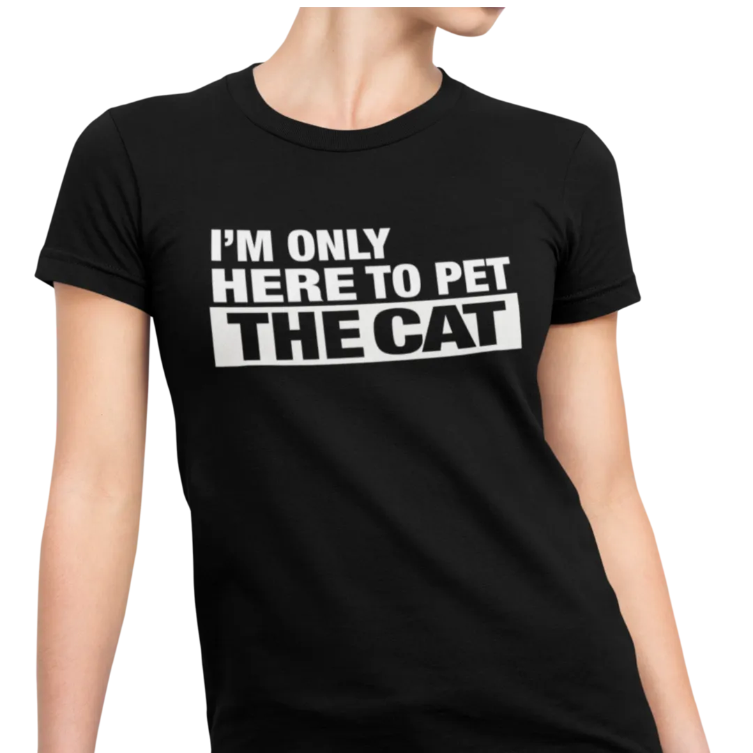 I'm Only Here To Pet The Cat - Women's T-shirt