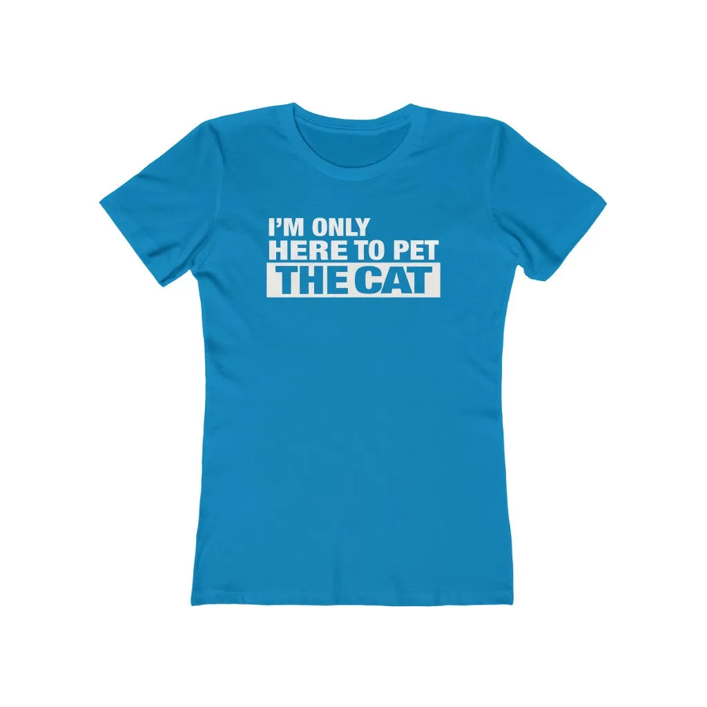 I'm Only Here To Pet The Cat - Women's T-shirt