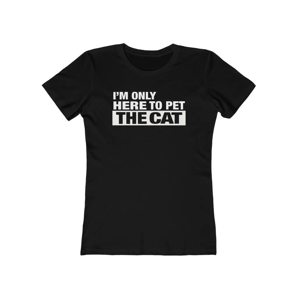 I'm Only Here To Pet The Cat - Women's T-shirt