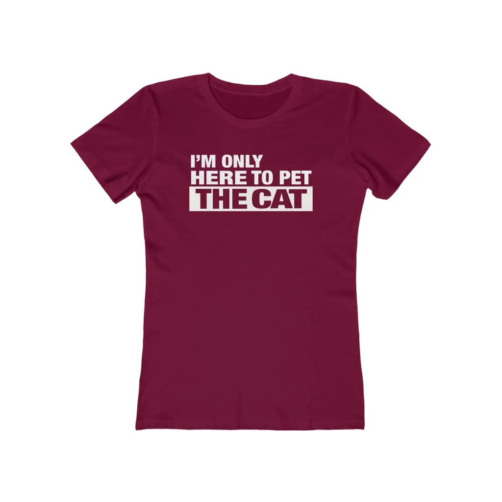 I'm Only Here To Pet The Cat - Women's T-shirt