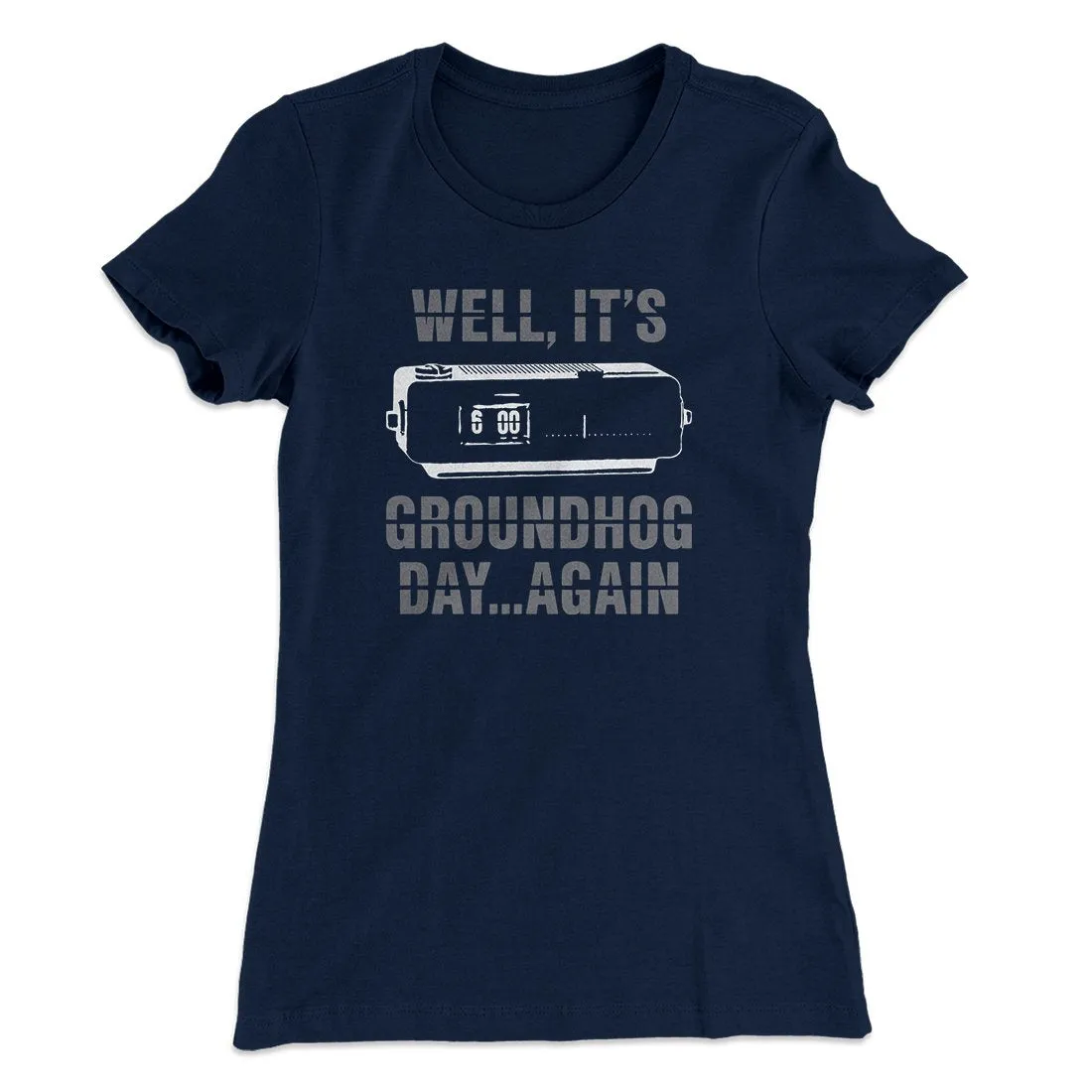It's Groundhog Day... Again Women's T-Shirt