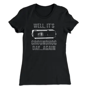 It's Groundhog Day... Again Women's T-Shirt