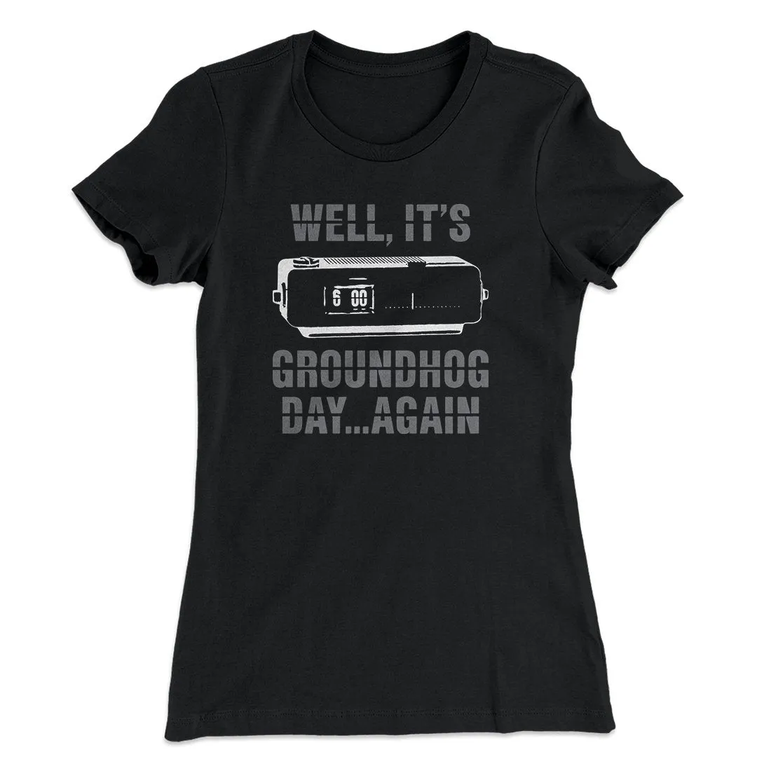 It's Groundhog Day... Again Women's T-Shirt