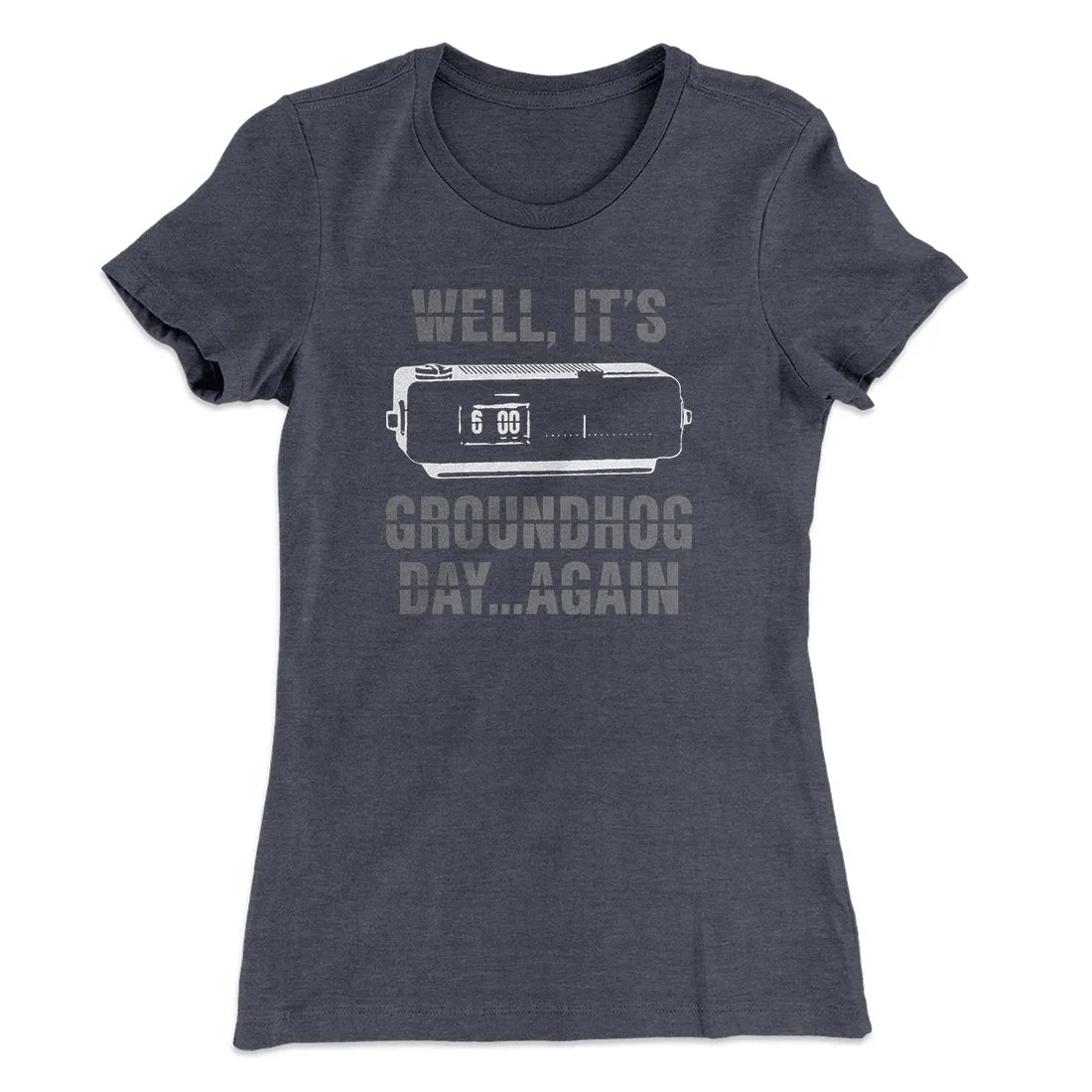 It's Groundhog Day... Again Women's T-Shirt