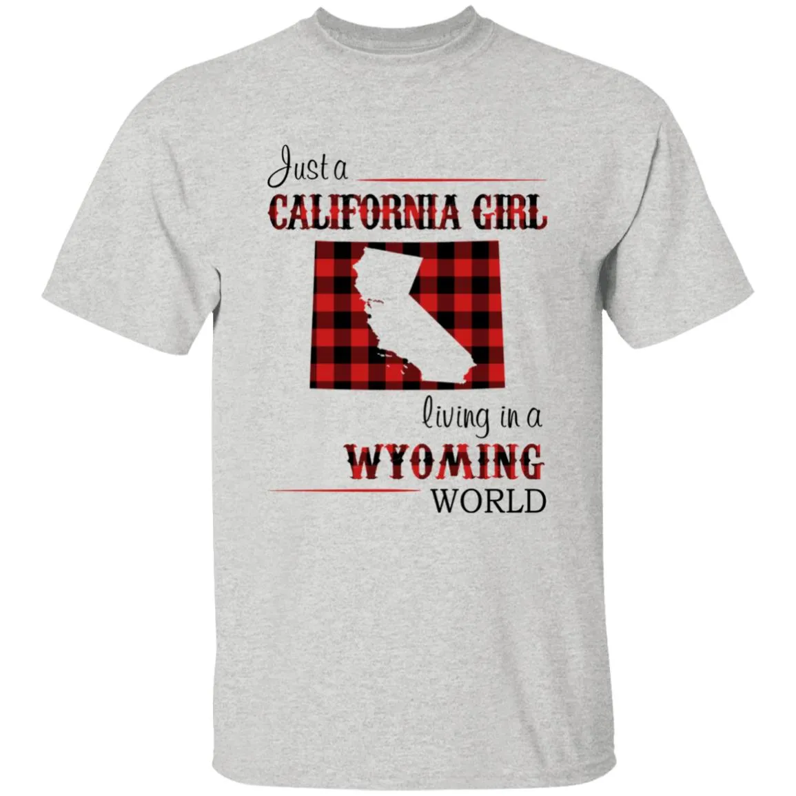 Just A California Girl Living In A Wyoming World T-Shirt