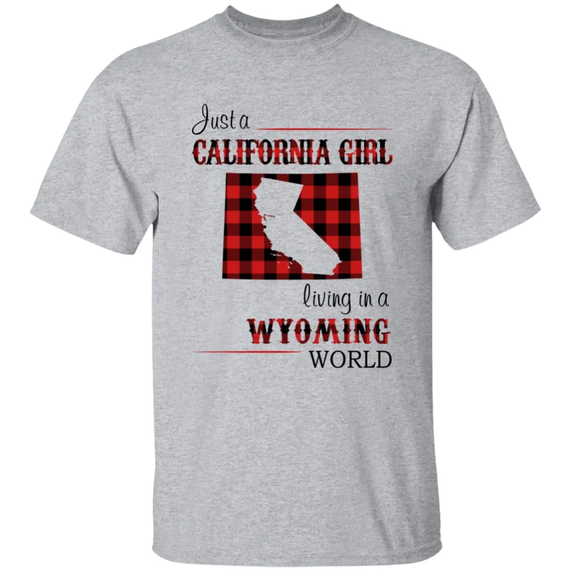 Just A California Girl Living In A Wyoming World T-Shirt