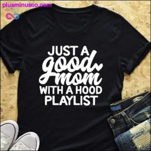 Just a Good Mom with Hood Playlist T-shirt, Mom Shirt, Funny Mom Shirt, Just a Good Mom with a Hood Playlist Shirt, Mothers Day Gift, Gift For Mom, Mom Shirts, Funny Mom Shirt