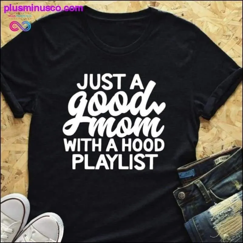 Just a Good Mom with Hood Playlist T-shirt, Mom Shirt, Funny Mom Shirt, Just a Good Mom with a Hood Playlist Shirt, Mothers Day Gift, Gift For Mom, Mom Shirts, Funny Mom Shirt