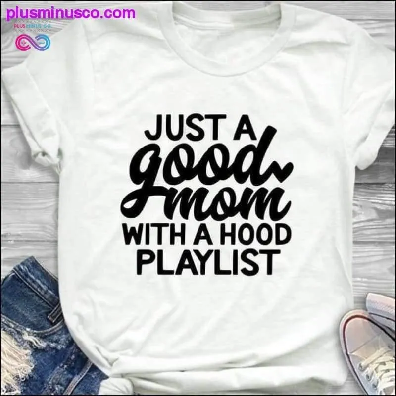 Just a Good Mom with Hood Playlist T-shirt, Mom Shirt, Funny Mom Shirt, Just a Good Mom with a Hood Playlist Shirt, Mothers Day Gift, Gift For Mom, Mom Shirts, Funny Mom Shirt