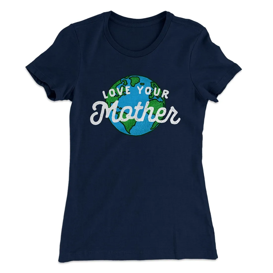 Love Your Mother Earth Women's T-Shirt