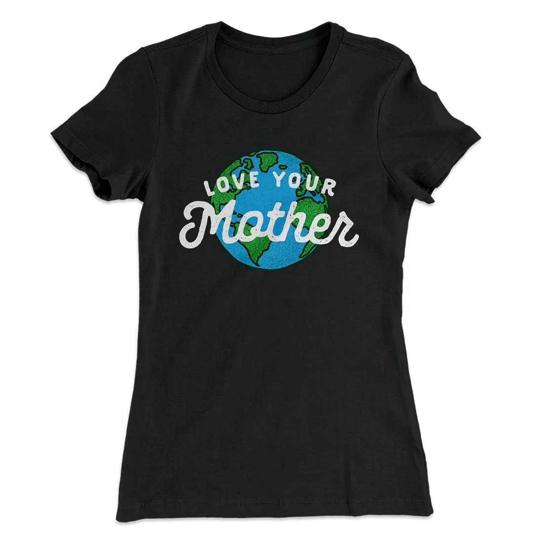 Love Your Mother Earth Women's T-Shirt