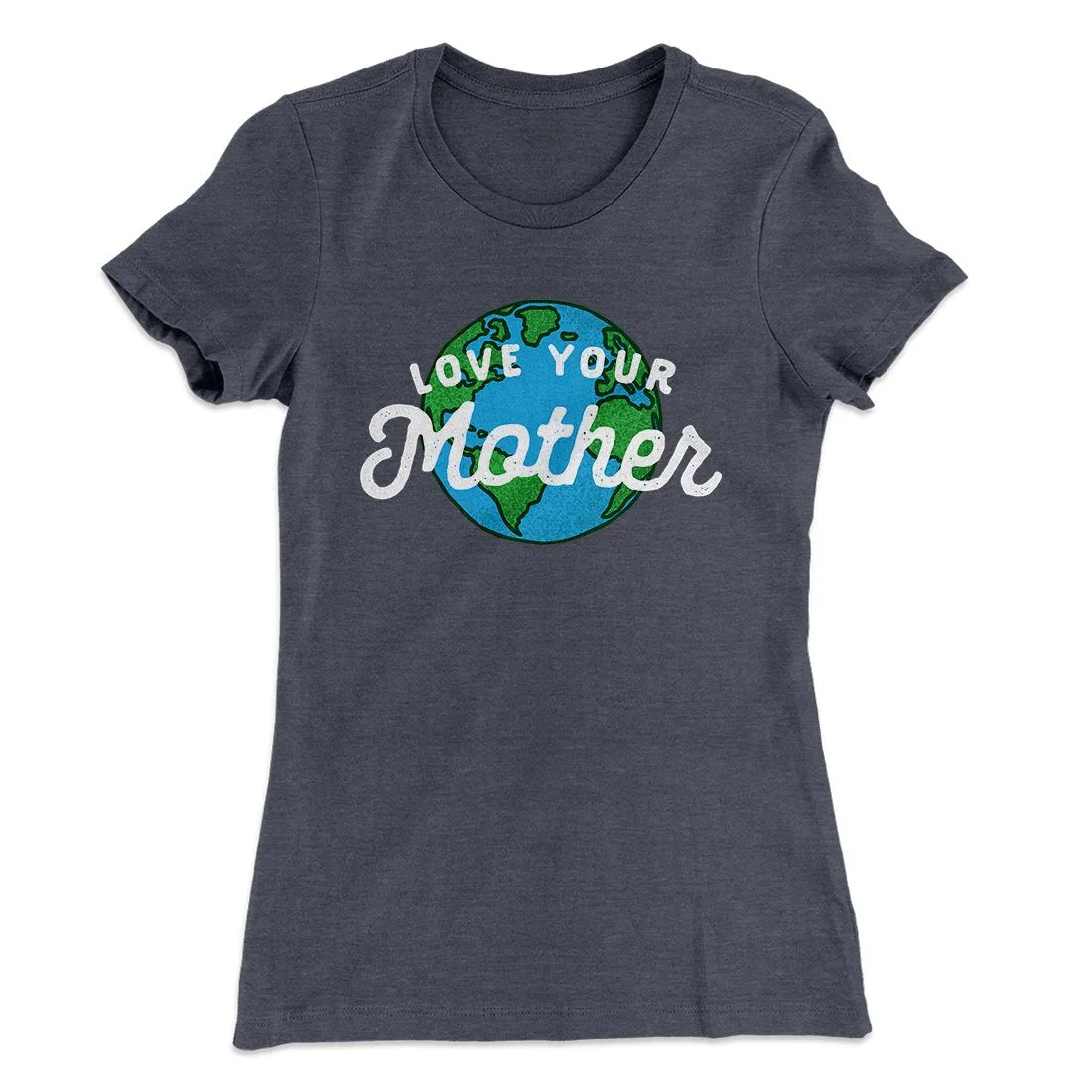 Love Your Mother Earth Women's T-Shirt