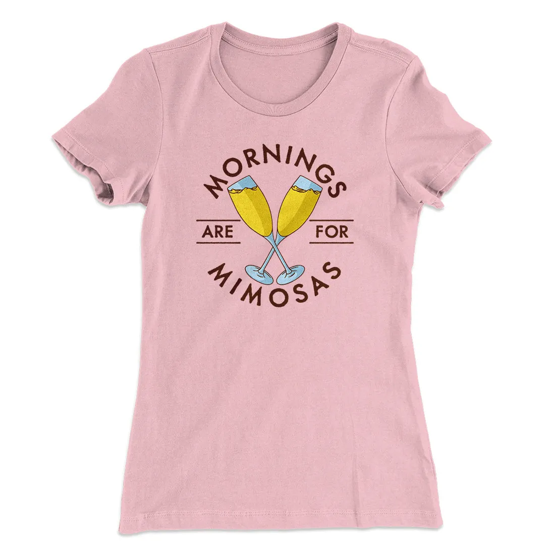 Mornings Are For Mimosas Women's T-Shirt