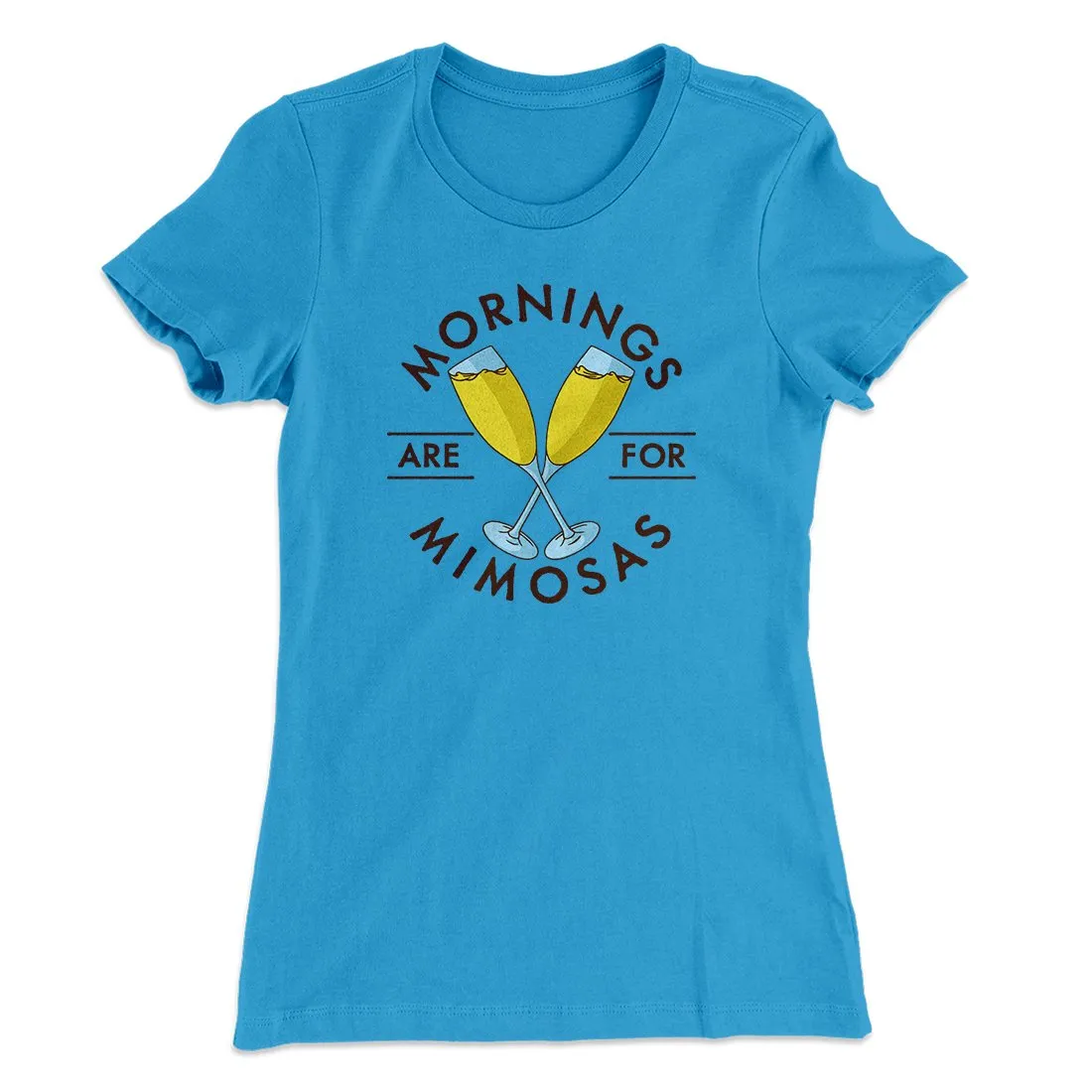 Mornings Are For Mimosas Women's T-Shirt