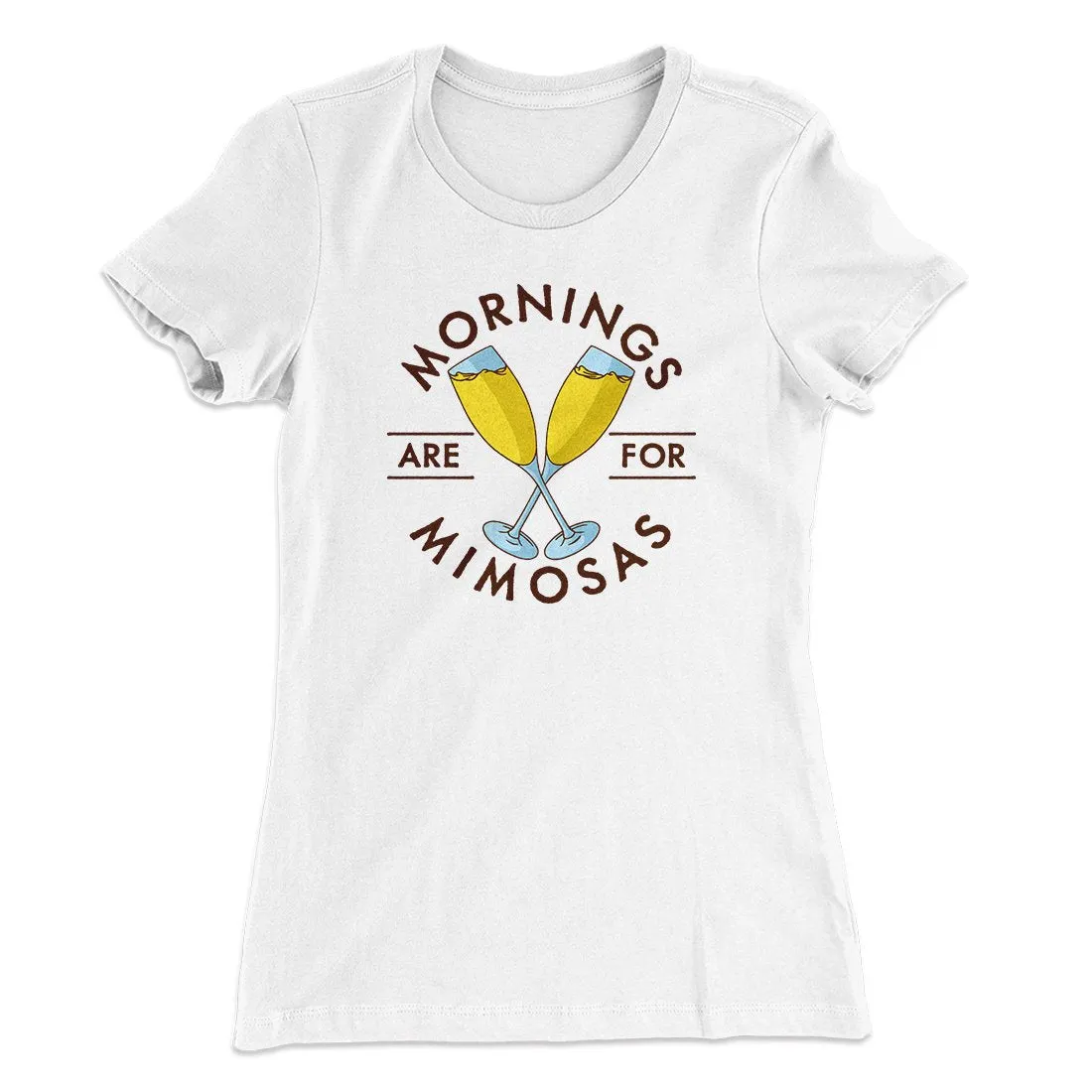Mornings Are For Mimosas Women's T-Shirt
