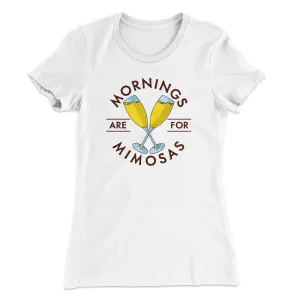 Mornings Are For Mimosas Women's T-Shirt