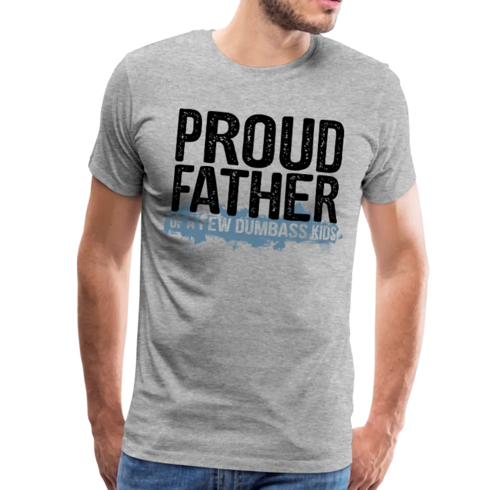 Proud Father of a few dumbass kids Men's Premium T-Shirt (CK1038)