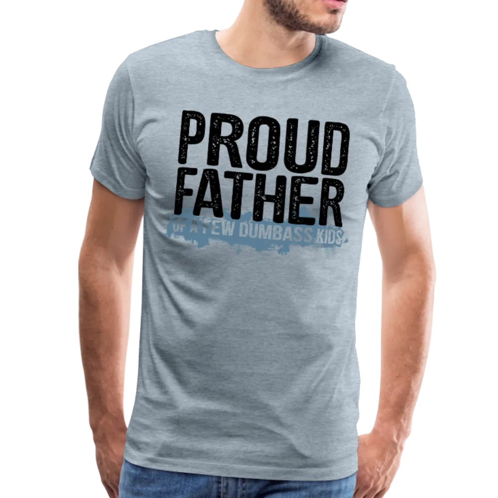 Proud Father of a few dumbass kids Men's Premium T-Shirt (CK1038)