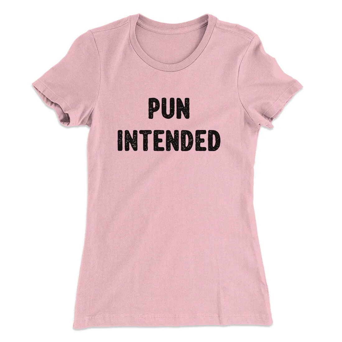 Pun Intended Funny Women's T-Shirt