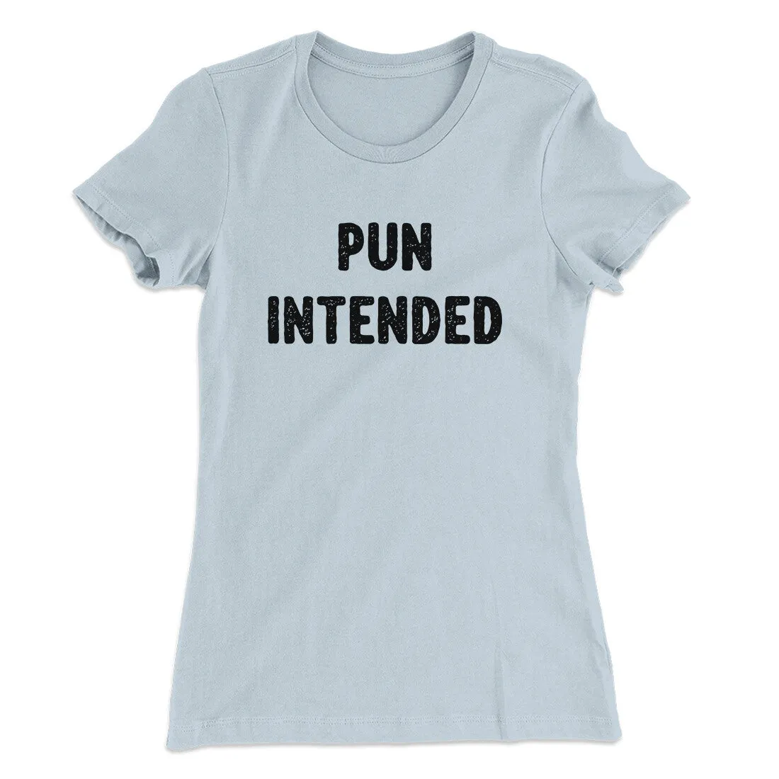 Pun Intended Funny Women's T-Shirt