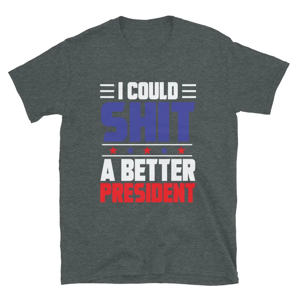 SH*T A BETTER PRESIDENT Short-Sleeve Unisex T-Shirt