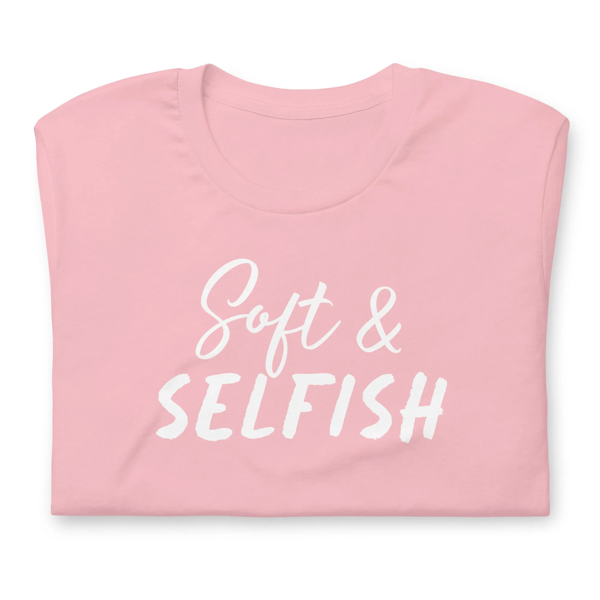 Soft & Selfish Unisex T-Shirt White Letters on Solid Colors ***CHOOSE T-SHIRT COLOR***