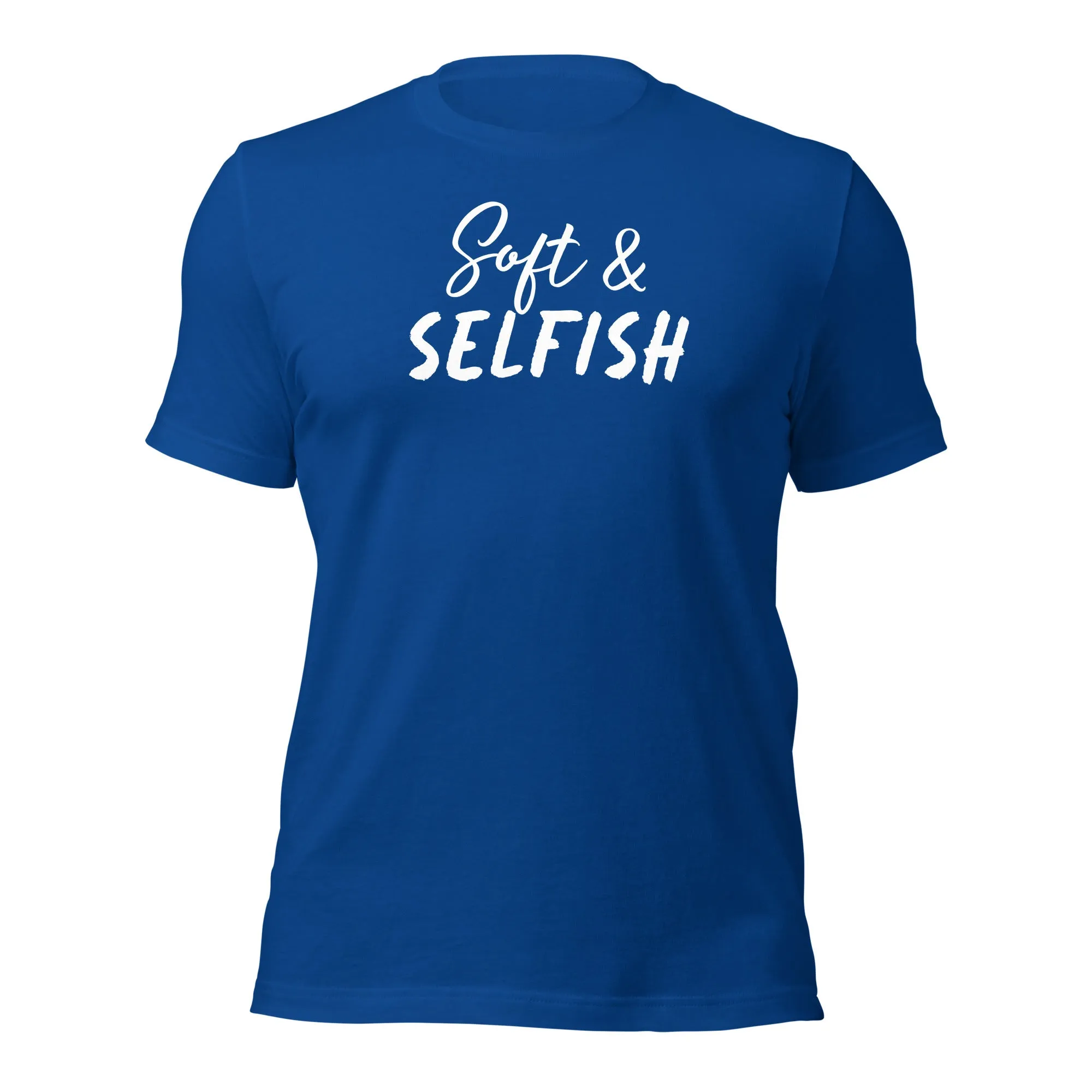 Soft & Selfish Unisex T-Shirt White Letters on Solid Colors ***CHOOSE T-SHIRT COLOR***