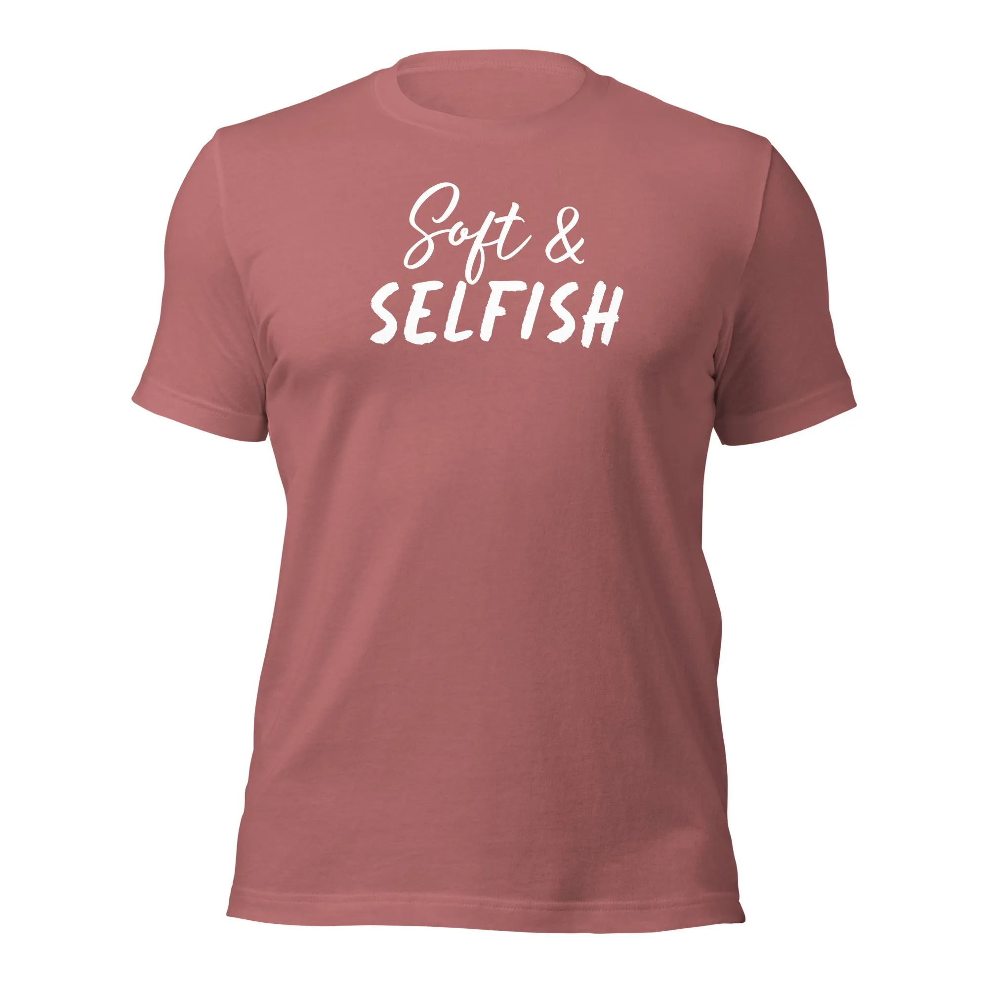 Soft & Selfish Unisex T-Shirt White Letters on Solid Colors ***CHOOSE T-SHIRT COLOR***