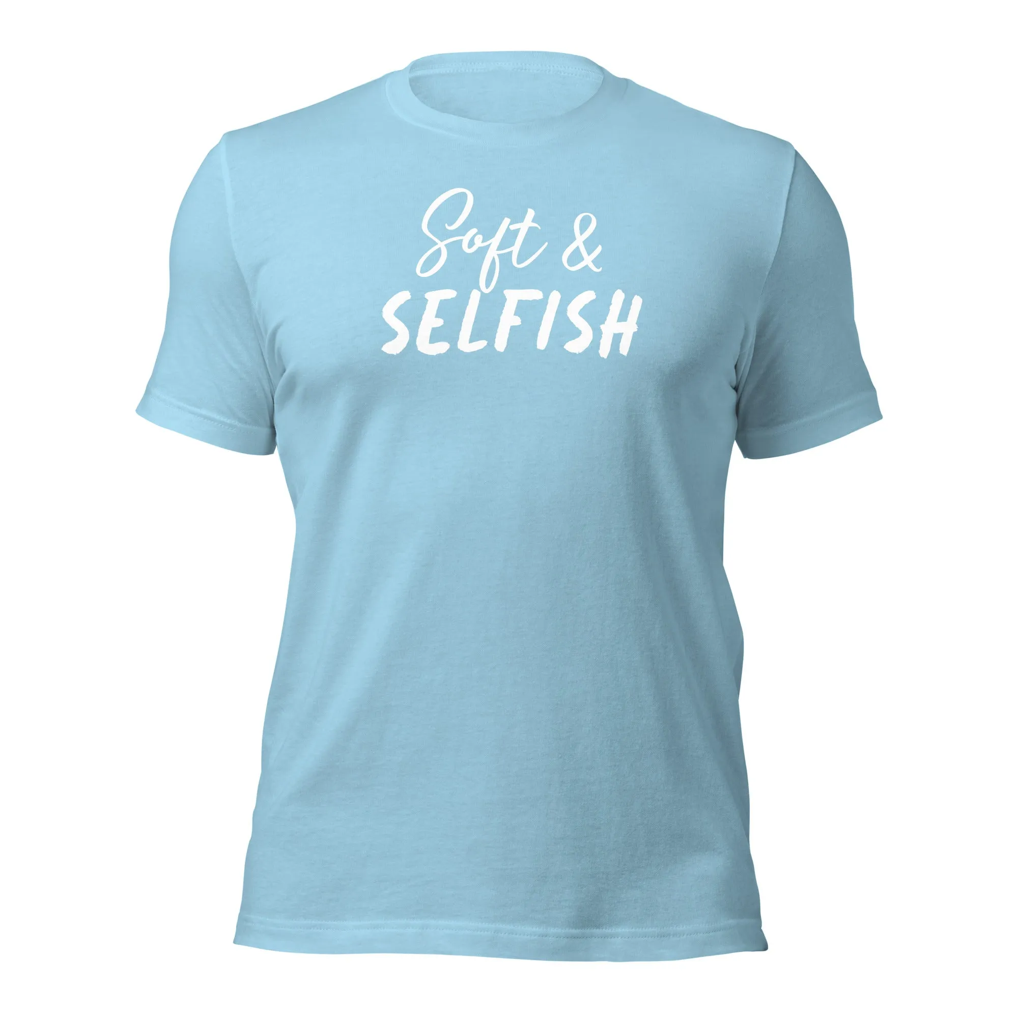 Soft & Selfish Unisex T-Shirt White Letters on Solid Colors ***CHOOSE T-SHIRT COLOR***