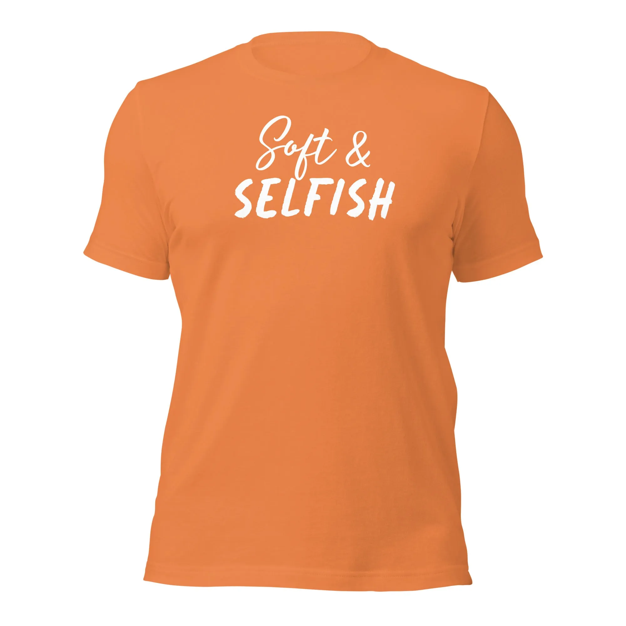 Soft & Selfish Unisex T-Shirt White Letters on Solid Colors ***CHOOSE T-SHIRT COLOR***