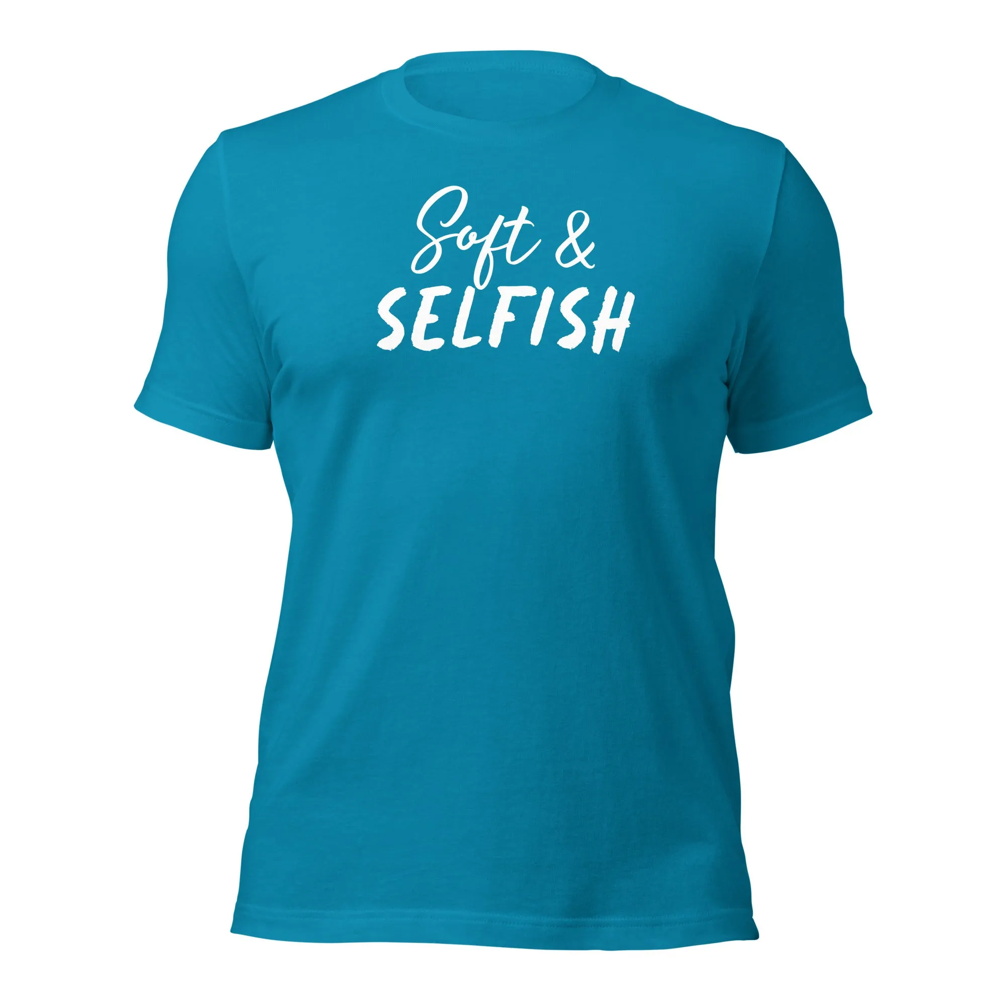 Soft & Selfish Unisex T-Shirt White Letters on Solid Colors ***CHOOSE T-SHIRT COLOR***